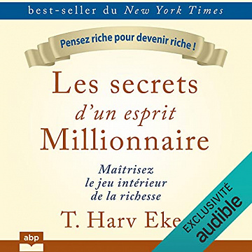 T. Harv Eker - Les secrets d'un esprit millionnaire Maîtrisez le jeu intérieur de la richesse (2021)