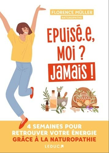 Épuisé(e), moi ? Jamais !: Retrouvez votre énergie en 7 étapes grâce à la naturopathie ! - Florence Müller (2022)