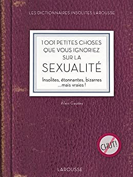 1001 Petites Choses que vous Ignoriez sur la Sexualité par Alain Gaudey (Larousse) (2011)