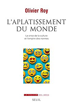 L'Aplatissement du monde: La crise de la culture et l'empire des normes - Olivier Roy  (2022)