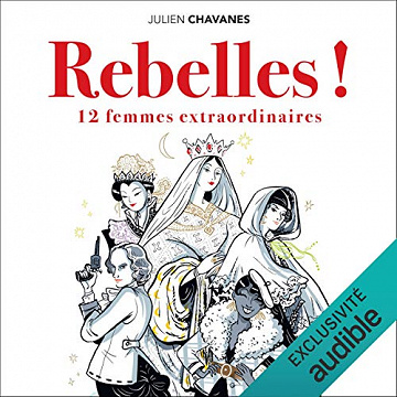Rebelles !: 12 femmes extraordinaires - Julien Chavanes (2021)