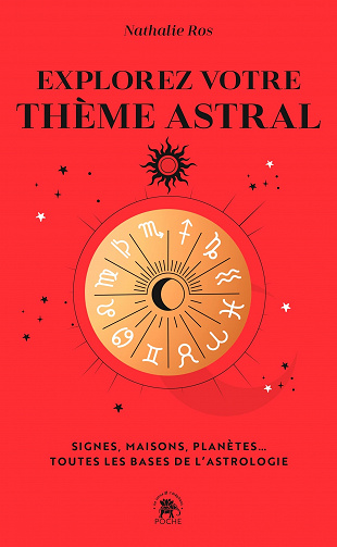 Explorez votre thème astral: Signes, maisons, planètes... Toutes les bases de l'astrologie - Nathalie Ros (2022)