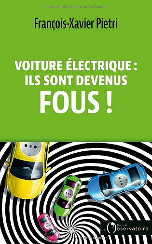 Voiture électrique : ils sont devenus fous ! - François-Xavier Pietri (2022)