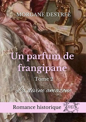 Un parfum de frangipane, Tome 2 : La Divine amazone - Morgane Destrée (2022)