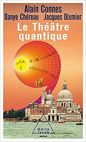 Le Théâtre quantique de Alain Connes, Danye Chéreau, Jacques Dixmier