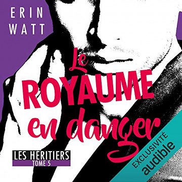 Le royaume en danger - Les héritiers Tome 5 - Erin Watt [2018]