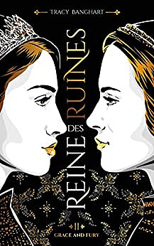 Grace and Fury - Tome 2 - Reine des Ruines - Tracy Banghart  (2022)
