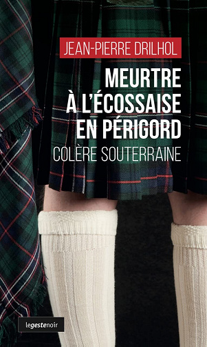 Meurtre à l'écossaise en Périgord : Colère souterraine - Jean-Pierre Drilhol (2022)