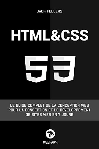 HTML CSS: Le guide complet de la conception web pour la conception et le développement de sites web en 7 jours. - Jack Fellers (2022)