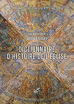 Dictionnaire d'histoire de l'Eglise - Collectif, Bernard Ardura (2022)