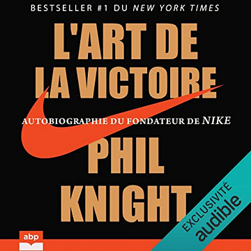 L'art de la victoire: Autobiographie du fondateur de Nike - Phil Knight  (2022)