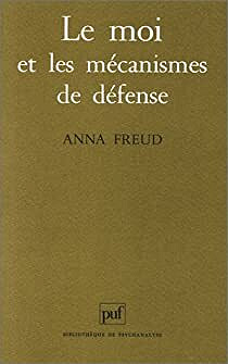 Anna Freud - Le Moi et les mécanismes de défense