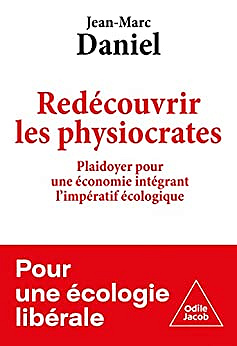 Redécouvrir les physiocrates: Plaidoyer pour une économie intégrant l'impératif écologique - Jean-Marc Daniel (2022)