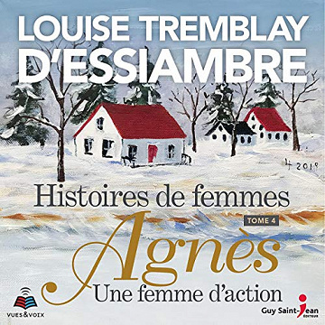 Histoires de femmes tome 4. Agnès, une femme d'action - Louise Tremblay-D'Essiambre