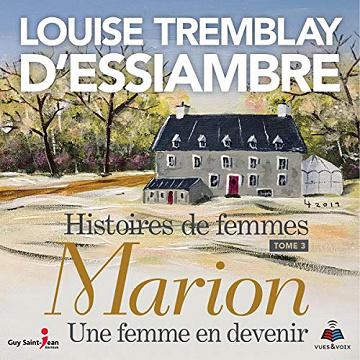 Histoires de femmes tome 3. Marion, une femme en devenir - Louise Tremblay-D'Essiambre
