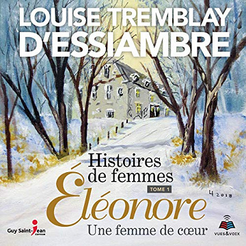 Histoires de femmes tome 1. Éléonore une femme de coeur - Louise Tremblay-D'Essiambre