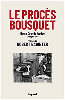 Le procès Bousquet : Haute Cour de justice 20-23 juin 1949  - Robert Badinter (2022)