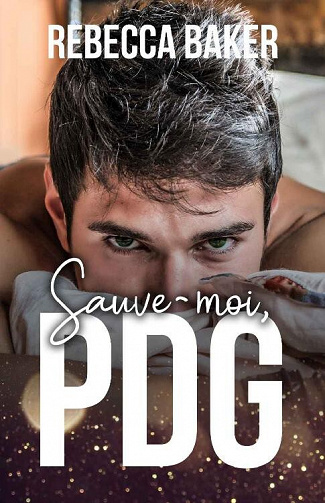 Sauve-moi, PDG (Romance au Bureau t 2) - Rebecca Baker (2022)