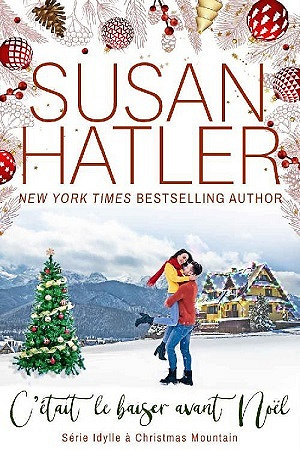 C’était le baiser avant Noël (Idylle à Christmas Mountain t. 2) - Susan Hatler (2022)