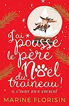 J'ai poussé le père Noël du traîneau ! (Il l'avait bien cherché) - Marine Florisin
