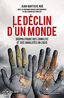 Le Déclin d'un monde : géopolitique des affrontements et des rivalités - Jean-Baptiste Noé (2022)