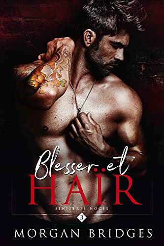 Blesser et Haïr: Dark Romance Et Mafia (Sinistres Noces t. 3) - Morgan Bridges (2022)