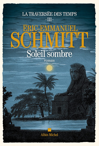 La Traversée des temps - tome 3 - Soleil sombre - Éric-Emmanuel Schmitt (Rentrée Littérature 2022)
