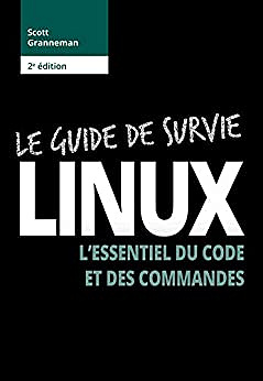 Le Guide de survie Linux - 2e édition : L'essentiel du code et des commandes (2019)
