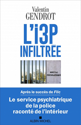 L'I3P infiltrée : Le service psychiatrique de la police raconté de l'intérieur - Valentin Gendrot (2022)