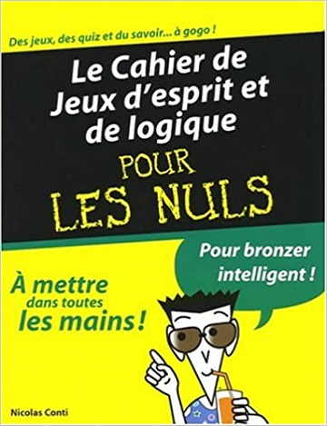 Le Cahier de Jeux d'esprit et de logique pour les Nuls - Nicolas Conti (2008)