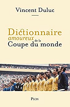 Dictionnaire amoureux de la Coupe du monde - Vincent Duluc (2022)