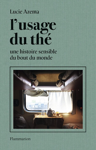 L'usage du thé: Une histoire sensible du bout du monde - Lucie Azema (2022)