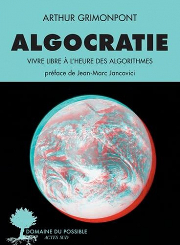 Algocratie : Vivre libre à l'heure des algorithmes - Arthur Grimonpont (2022)