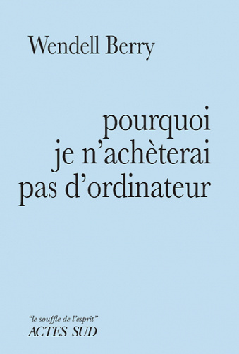 Pourquoi je n'achèterai pas d'ordinateur - Wendell Berry (2022)