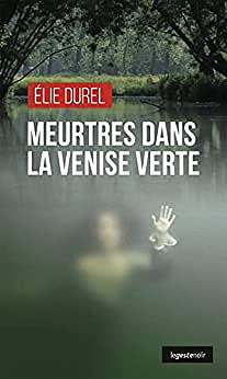 Meurtres dans la Venise Verte - Élie Durel (2022)