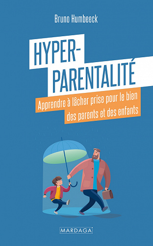 Hyper-parentalité : Apprendre à lâcher prise pour le bien des parents et des enfants - Bruno Humbeeck (2022)