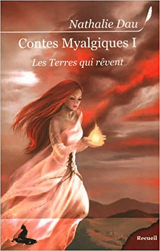 CONTES MYALGIQUES T1 - LES TERRES QUI RÊVENT - PART. 1 À 3  - Nathalie Dau