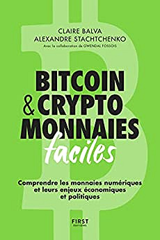 Bitcoin & cryptomonnaies faciles. Comprendre les monnaies numériques et leurs enjeux économiques et politiques - Claire Balva & Alexandre Stachtchenko (2022)