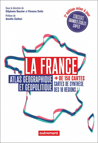 La France : Atlas géographique et géopolitique - Stéphanie Beucher, Florence Smits et Collectif (2022)