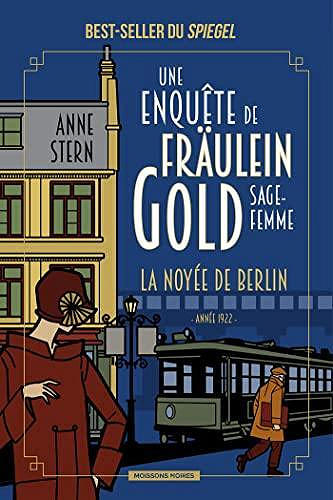Une enquête de Fräulein Gold, sage-femme, Tome 1 : La noyée de Berlin - Anne Stern (2022)