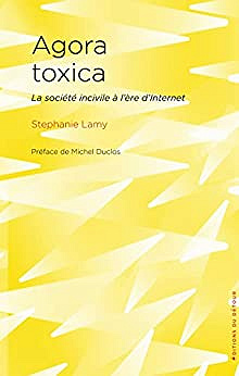 Stephanie Lamy, "Agora toxica: La société incivile à l'ère d'internet" (2022)