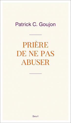 Prière de ne pas abuser - Patrick C. Goujon (2021)