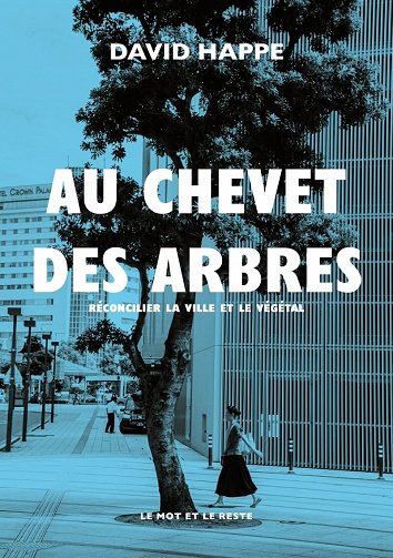 Au chevet des arbres : Réconcilier la ville et le végétal - David Happe (2022)