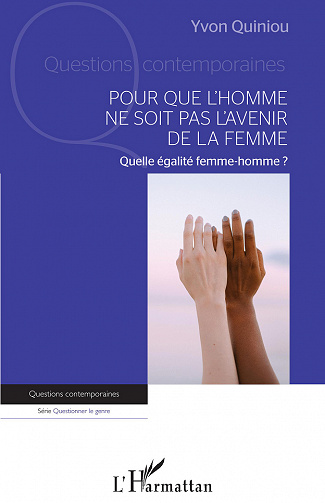 Pour que l'homme ne soit pas l'avenir de la femme : Quelle égalité femme-homme ? - Yvon Quiniou (2021)