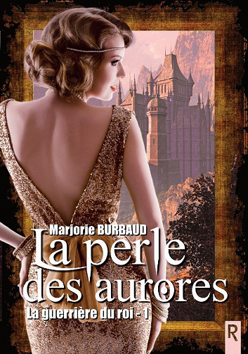 La guerrière du roi, Tome 1 : La perle des aurores - Marjorie Burbaud (2021)