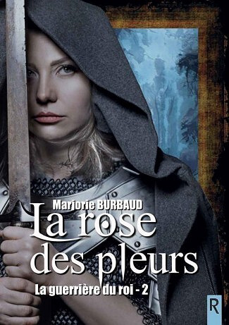 La guerrière du roi, Tome 2 : La rose des pleurs - Marjorie Burbaud (2022)
