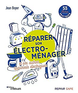 Réparer son électro-ménager et ses autres appareils électriques: 53 fiches pratiques - Jean Boyer (2022)