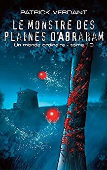 Le monstre des plaines d'Abraham (Un monde ordinaire t. 10) - Patrick Verdant (2022)