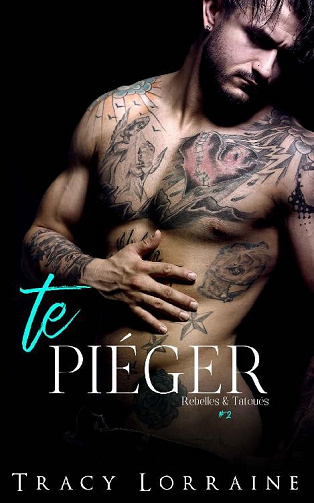 Te Piéger (Rebelles & Tatoués t. 2) - Tracy Lorraine (2022)