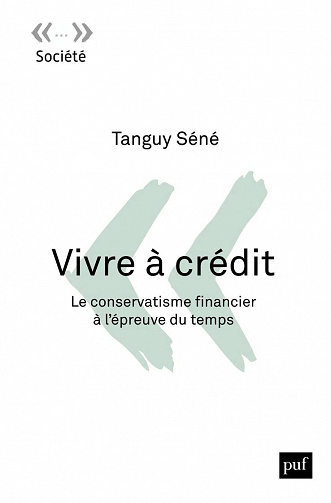 Vivre à crédit : Le conservatisme financier à l'épreuve du temps - Tanguy Séné (2022)